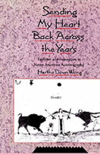 Cover image for Sending My Heart Back Across the Years: Tradition and Innovation in Native American Autobiography