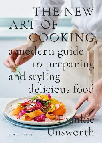 Cover image for The New Art of Cooking: A Modern Guide to Preparing and Styling Delicious Food