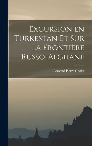 Cover image for Excursion en Turkestan et sur la Frontiere Russo-Afghane