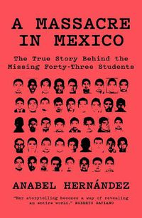 Cover image for A Massacre in Mexico: The True Story behind the Missing Forty-Three Students