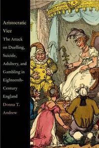 Cover image for Aristocratic Vice: The Attack on Duelling, Suicide, Adultery, and Gambling in Eighteenth-Century England