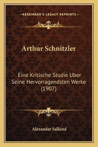 Cover image for Arthur Schnitzler: Eine Kritische Studie Uber Seine Hervorragendsten Werke (1907)