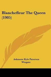 Cover image for Blanchefleur the Queen (1905)