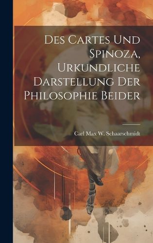 Cover image for Des Cartes und Spinoza, Urkundliche Darstellung der Philosophie Beider