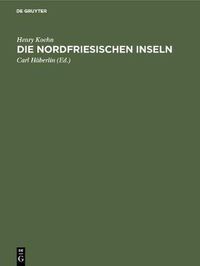 Cover image for Die Nordfriesischen Inseln: Die Entwicklung Ihrer Landschaft Und Die Geschichte Ihres Volkstums