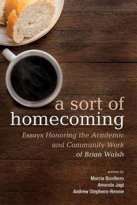 Cover image for A Sort of Homecoming: Essays Honoring the Academic and Community Work of Brian Walsh