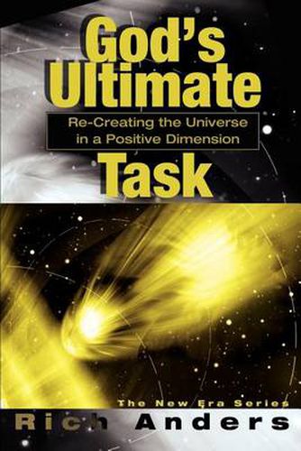 Cover image for God's Ultimate Task: Re-Creating the Universe in a Positive Dimension