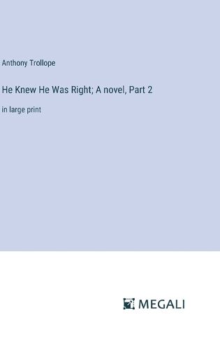 Cover image for He Knew He Was Right; A novel, Part 2