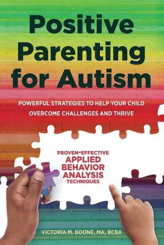 Cover image for Positive Parenting for Autism: Powerful Strategies to Help Your Child Overcome Challenges and Thrive