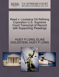 Cover image for Reed V. Louisiana Oil Refining Crporation U.S. Supreme Court Transcript of Record with Supporting Pleadings