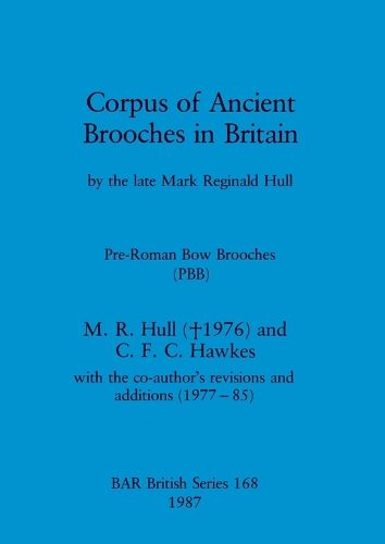 Corpus of ancient brooches in Britain: by the late Mark Reginald Hull. Pre-Roman Bow Brooches (PBB)