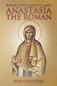 Cover image for Supplicatory Canon to Saint Anastasia the Roman