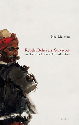 Cover image for Rebels, Believers, Survivors: Studies in the History of the Albanians