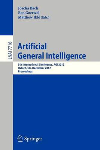 Artificial General Intelligence: 5th International Conference, AGI 2012, Oxford, UK, December 8-11, 2012. Proceedings