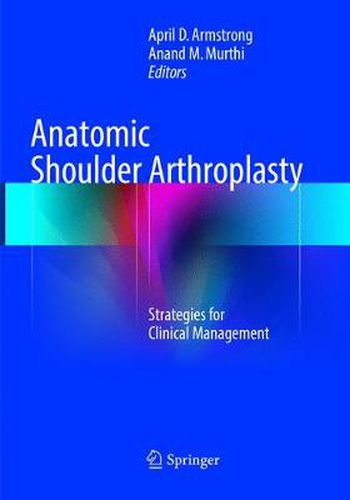 Cover image for Anatomic Shoulder Arthroplasty: Strategies for Clinical Management