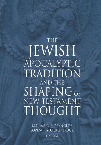 The Jewish Apocalyptic Tradition and the Shaping of the New Testament Thought