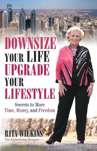 Cover image for Downsize Your Life, Upgrade Your Lifestyle: Secrets to More Time, Money, and Freedom