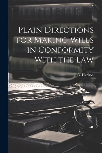 Plain Directions for Making Wills in Conformity With the Law