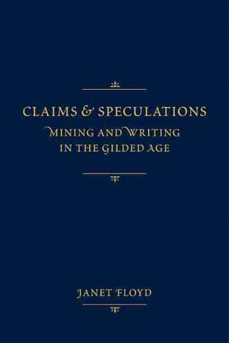 Cover image for Claims and Speculations: Mining and Writing in the Gilded Age