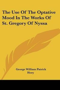 Cover image for The Use of the Optative Mood in the Works of St. Gregory of Nyssa