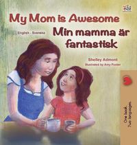 Cover image for My Mom is Awesome (English Swedish Bilingual Children's Book)