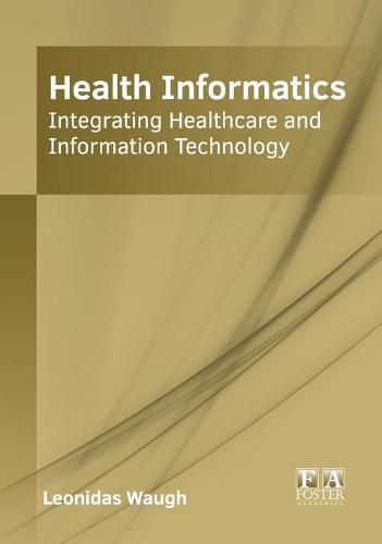 Cover image for Health Informatics: Integrating Healthcare and Information Technology