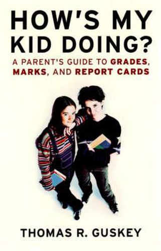 Cover image for How's My Kid Doing?: A Parent's Guide to Grades, Marks and Report Cards