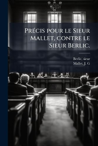 Cover image for Precis Pour Le Sieur Mallet, Contre Le Sieur Berlic.