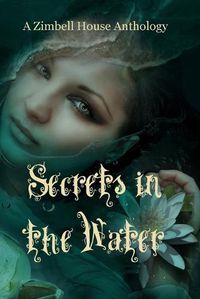 Cover image for Secrets in the Water: A Zimbell House Anthology