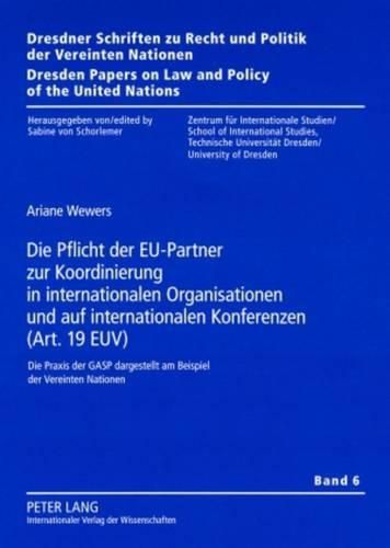 Cover image for Die Pflicht Der Eu-Partner Zur Koordinierung in Internationalen Organisationen Und Auf Internationalen Konferenzen (Art. 19 Euv): Die Praxis Der Gasp Dargestellt Am Beispiel Der Vereinten Nationen