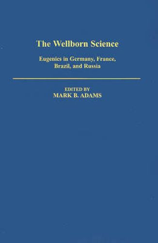 The Wellborn Science: Eugenics in Germany, France, Brazil, and Russia