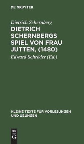 Cover image for Dietrich Schernbergs Spiel Von Frau Jutten, (1480): Nach Der Einzigen UEberlieferung Im Druck Des Hieronimus Tilesius (Eisleben 1565)