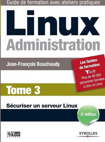 Cover image for Linux Administration Tome 3: Securiser un serveur Linux