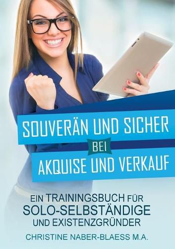 Cover image for Souveran und sicher bei Akquise und Verkauf: Ein Trainingsbuch fur Solo-Selbstandige und Existenzgrunder