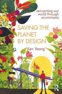 Cover image for Saving the Planet by Design: Reinventing Our World Through Ecomimesis