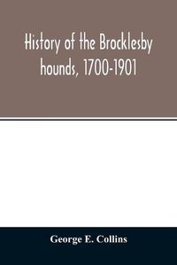 Cover image for History of the Brocklesby hounds, 1700-1901