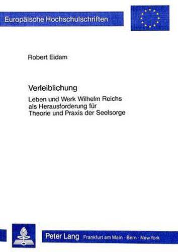 Cover image for Verleiblichung: Leben Und Werk Wilhelm Reichs ALS Herausforderung Fuer Theorie Und Praxis Der Seelsorge