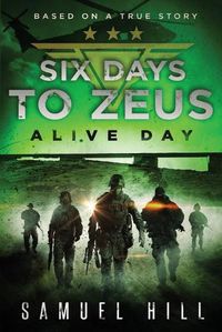 Cover image for Six Days to Zeus: Alive Day (Based on a True Story)