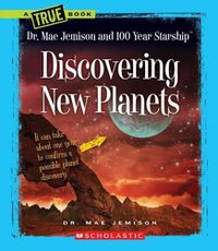 Cover image for Discovering New Planets (a True Book: Dr. Mae Jemison and 100 Year Starship)