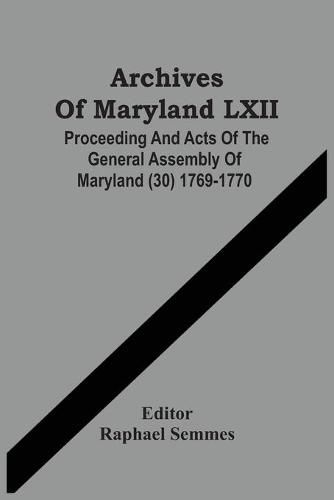 Cover image for Archives Of Maryland LXII; Proceeding And Acts Of The General Assembly Of Maryland (30) 1769-1770