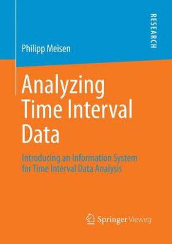 Cover image for Analyzing Time Interval Data: Introducing an Information System for Time Interval Data Analysis