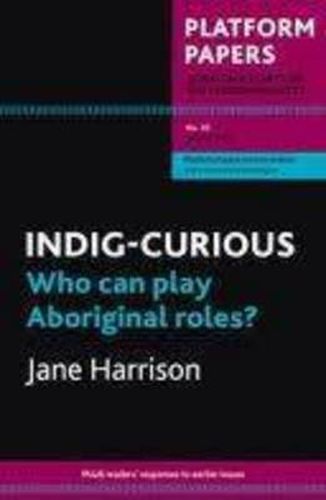 Platform Papers 30: INDIG-CURIOUS: Who can play Aboriginal roles?
