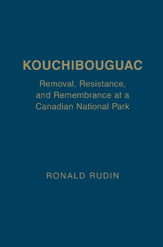 Cover image for Kouchibouguac: Removal, Resistance, and Remembrance at a Canadian National Park