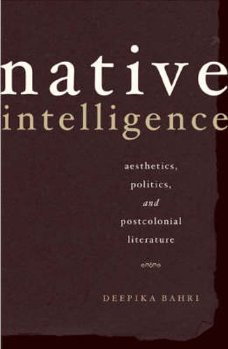 Cover image for Native Intelligence: Aesthetics, Politics, and Postcolonial Literature