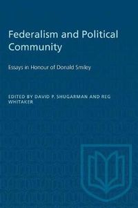 Cover image for Federalism and Political Community: Essays in Honour of Donald Smiley