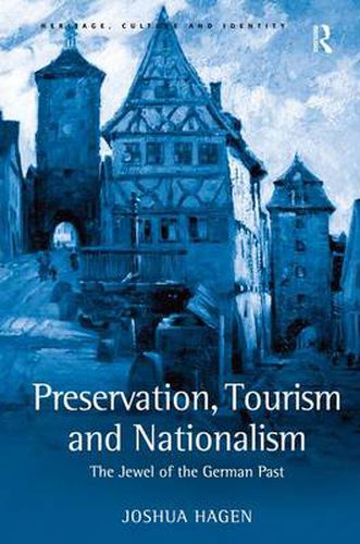 Cover image for Preservation, Tourism and Nationalism: The Jewel of the German Past