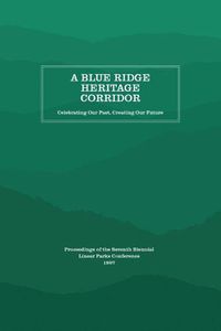 Cover image for A Blue Ridge Heritage Corridor: Celebrating Our Past, Creating Our Future