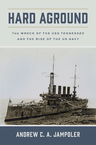 Cover image for Hard Aground: The Wreck of the USS Tennessee and the Rise of the US Navy