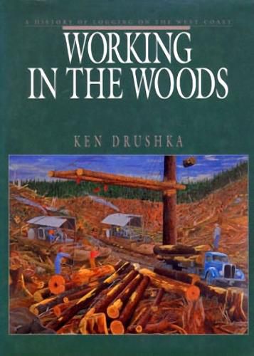 Cover image for Working in the Woods: A History of Logging on the West Coast