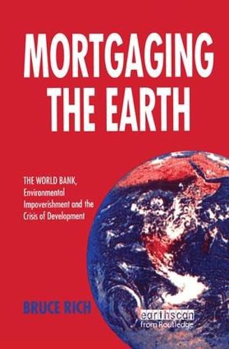 Mortgaging the Earth: World Bank, Environmental Impoverishment and the Crisis of Development